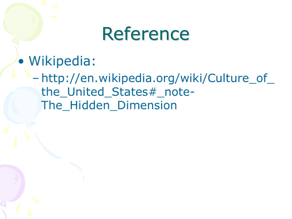 Reference Wikipedia: http://en.wikipedia.org/wiki/Culture_of_the_United_States#_note-The_Hidden_Dimension